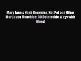 [Read Book] Mary Jane's Hash Brownies Hot Pot and Other Marijuana Munchies: 30 Delectable Ways