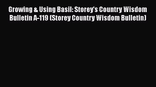 [Read Book] Growing & Using Basil: Storey's Country Wisdom Bulletin A-119 (Storey Country Wisdom