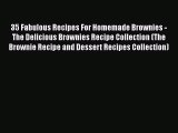 [Read Book] 35 Fabulous Recipes For Homemade Brownies - The Delicious Brownies Recipe Collection