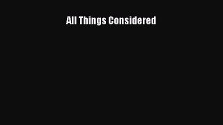 Read All Things Considered Ebook Free