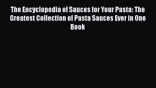 [Read Book] The Encyclopedia of Sauces for Your Pasta: The Greatest Collection of Pasta Sauces