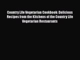 [Read Book] Country Life Vegetarian Cookbook: Delicious Recipes from the Kitchens of the Country