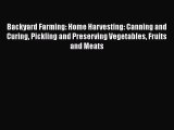 [Read Book] Backyard Farming: Home Harvesting: Canning and Curing Pickling and Preserving Vegetables