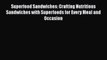 [Read Book] Superfood Sandwiches: Crafting Nutritious Sandwiches with Superfoods for Every
