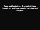 [Read Book] Superfood Sandwiches: Crafting Nutritious Sandwiches with Superfoods for Every