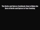[Read Book] The Herbs and Spices Cookbook: How to Make the Best of Herbs and Spices in Your
