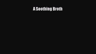 [Read Book] A Soothing Broth  EBook