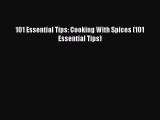 [Read Book] 101 Essential Tips: Cooking With Spices (101 Essential Tips) Free PDF