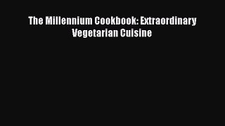 [Read Book] The Millennium Cookbook: Extraordinary Vegetarian Cuisine  EBook