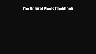 [Read Book] The Natural Foods Cookbook  EBook