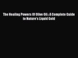 [Read Book] The Healing Powers Of Olive Oil:: A Complete Guide to Nature's Liquid Gold Free