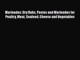 [Read Book] Marinades: Dry Rubs Pastes and Marinades for Poultry Meat Seafood Cheese and Vegetables