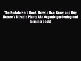 [Read Book] The Rodale Herb Book: How to Use Grow and Buy Nature's Miracle Plants (An Organic