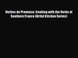 [Read Book] Herbes de Provence: Cooking with the Herbs of Southern France (Artful Kitchen Series)