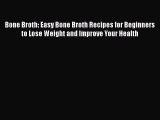 [Read Book] Bone Broth: Easy Bone Broth Recipes for Beginners to Lose Weight and Improve Your