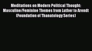Read Meditations on Modern Political Thought: Masculine/Feminine Themes from Luther to Arendt