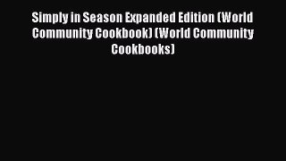 [Read Book] Simply in Season Expanded Edition (World Community Cookbook) (World Community Cookbooks)