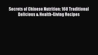 [Read Book] Secrets of Chinese Nutrition: 168 Traditional Delicious & Health-Giving Recipes
