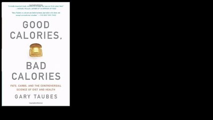 Good Calories, Bad Calories: Fats, Carbs, and the Controversial Science of Diet and Health 2008 by Gary Taubes