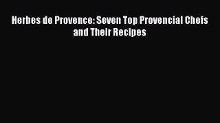 [Read Book] Herbes de Provence: Seven Top Provencial Chefs and Their Recipes  EBook