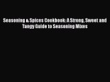 [Read Book] Seasoning & Spices Cookbook: A Strong Sweet and Tangy Guide to Seasoning Mixes