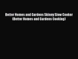 Read Better Homes and Gardens Skinny Slow Cooker (Better Homes and Gardens Cooking) PDF Free