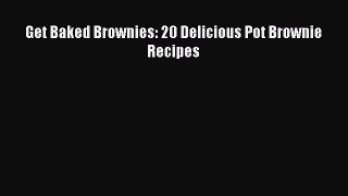 [Read Book] Get Baked Brownies: 20 Delicious Pot Brownie Recipes  EBook