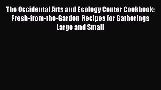 [Read Book] The Occidental Arts and Ecology Center Cookbook: Fresh-from-the-Garden Recipes