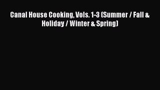 [Read Book] Canal House Cooking Vols. 1-3 (Summer / Fall & Holiday / Winter & Spring)  Read