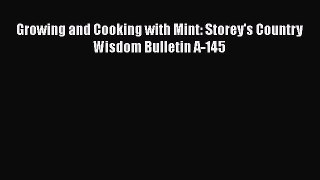 [Read Book] Growing and Cooking with Mint: Storey's Country Wisdom Bulletin A-145  EBook