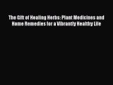 [Read Book] The Gift of Healing Herbs: Plant Medicines and Home Remedies for a Vibrantly Healthy