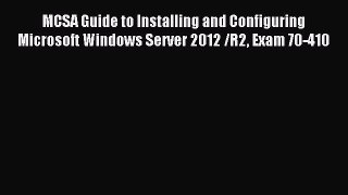 Read MCSA Guide to Installing and Configuring Microsoft Windows Server 2012 /R2 Exam 70-410