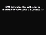 Read MCSA Guide to Installing and Configuring Microsoft Windows Server 2012 /R2 Exam 70-410
