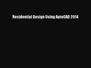 Download Residential Design Using AutoCAD 2014 PDF Free