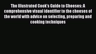 [Read Book] The Illustrated Cook's Guide to Cheeses: A comprehensive visual identifier to the