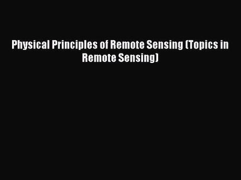 Download Physical Principles of Remote Sensing (Topics in Remote Sensing) PDF Free