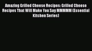 [Read Book] Amazing Grilled Cheese Recipes: Grilled Cheese Recipes That Will Make You Say MMMMM