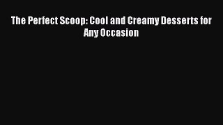 [Read Book] The Perfect Scoop: Cool and Creamy Desserts for Any Occasion  EBook