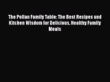 [Read Book] The Pollan Family Table: The Best Recipes and Kitchen Wisdom for Delicious Healthy