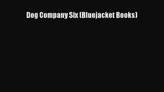 [Read Book] Dog Company Six (Bluejacket Books)  EBook