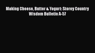 [Read Book] Making Cheese Butter & Yogurt: Storey Country Wisdom Bulletin A-57  EBook