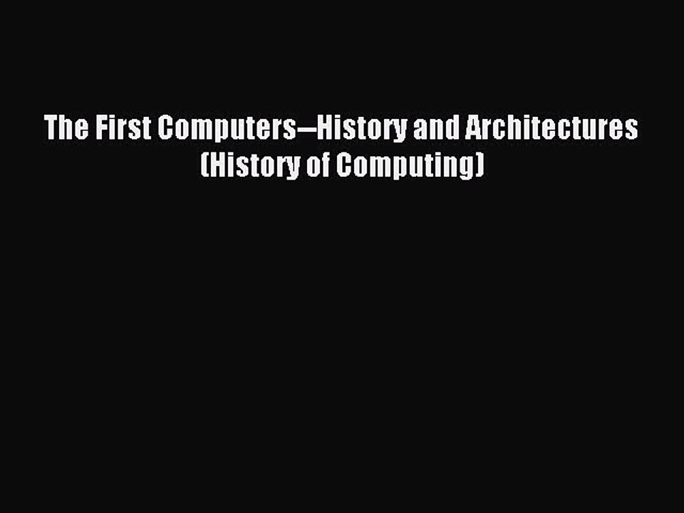 [Read PDF] The First Computers--History and Architectures (History of Computing) Download Free