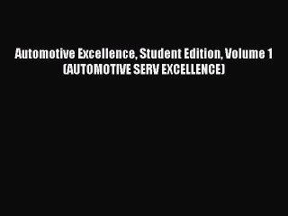 Read Automotive Excellence Student Edition Volume 1 (AUTOMOTIVE SERV EXCELLENCE) PDF Online