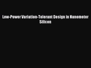 Read Low-Power Variation-Tolerant Design in Nanometer Silicon Ebook Free