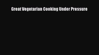 [Read Book] Great Vegetarian Cooking Under Pressure  EBook