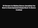 [Read Book] 101 Recipes for Making Cheese: Everything You Need to Know Explained Simply (Back-To-Basics