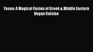 [Read Book] Yasou: A Magical Fusion of Greek & Middle Eastern Vegan Cuisine Free PDF