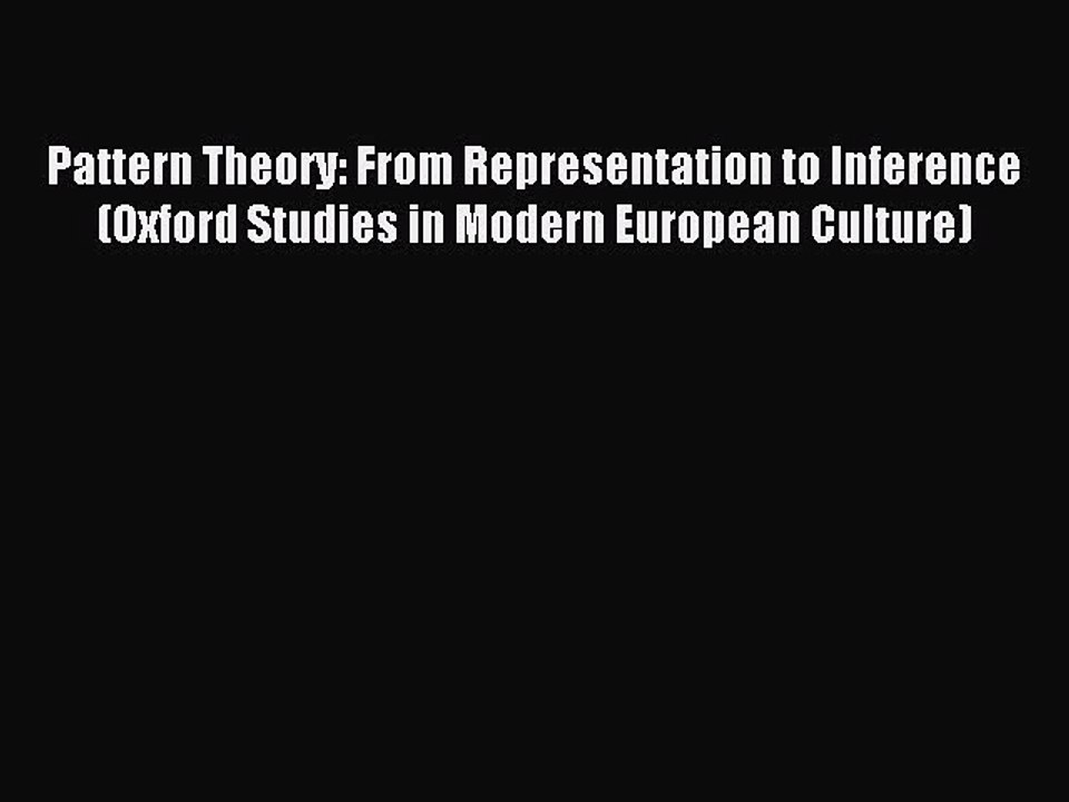 Read Pattern Theory: From Representation to Inference (Oxford Studies in Modern European Culture)