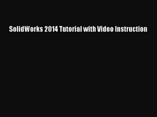 Read SolidWorks 2014 Tutorial with Video Instruction Ebook Free
