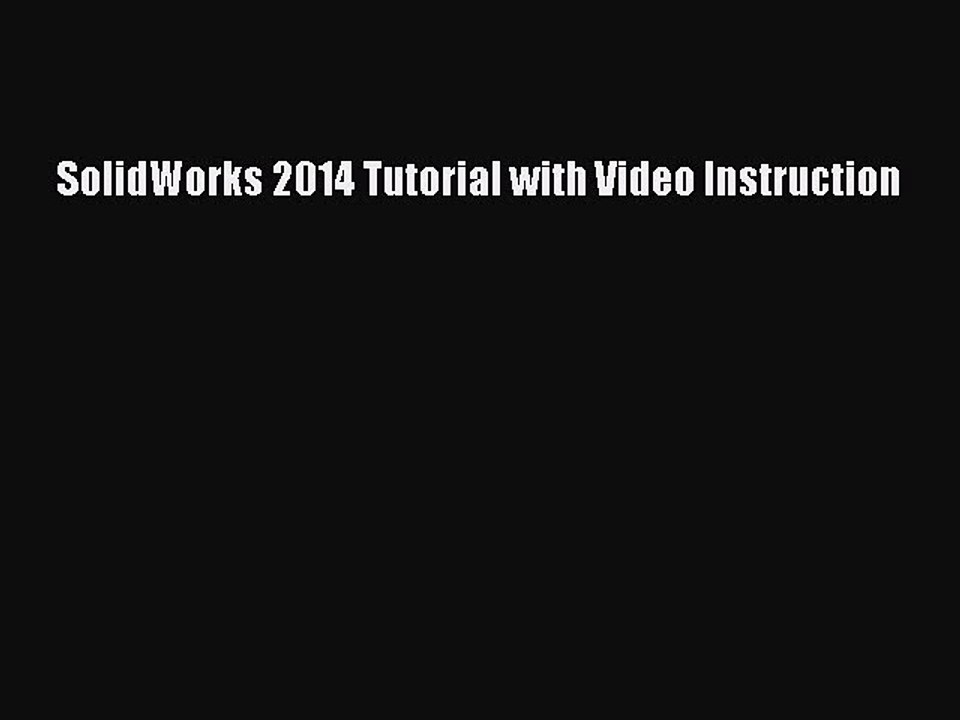 Read SolidWorks 2014 Tutorial with Video Instruction Ebook Free